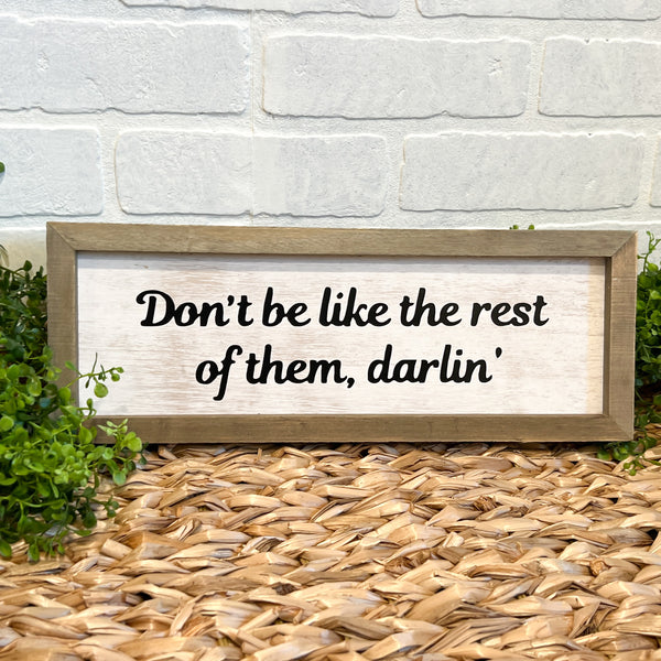 Don't Be Like the Rest of Them Darlin' Sign